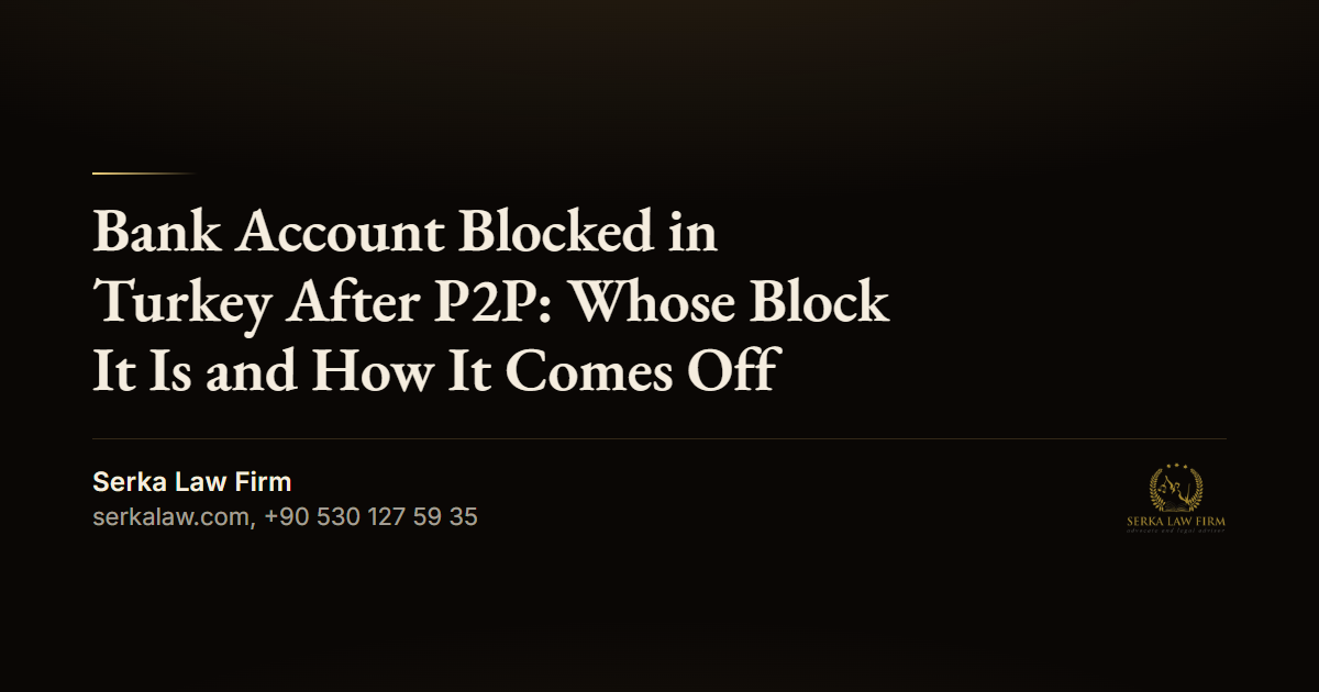 Bank Account Blocked in Turkey After P2P: Whose Block It Is and How It Comes Off