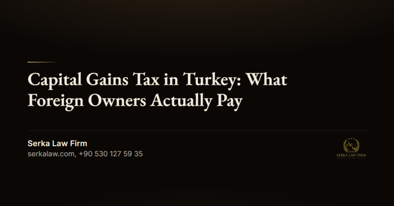 Capital Gains Tax in Turkey: What Foreign Owners Actually Pay