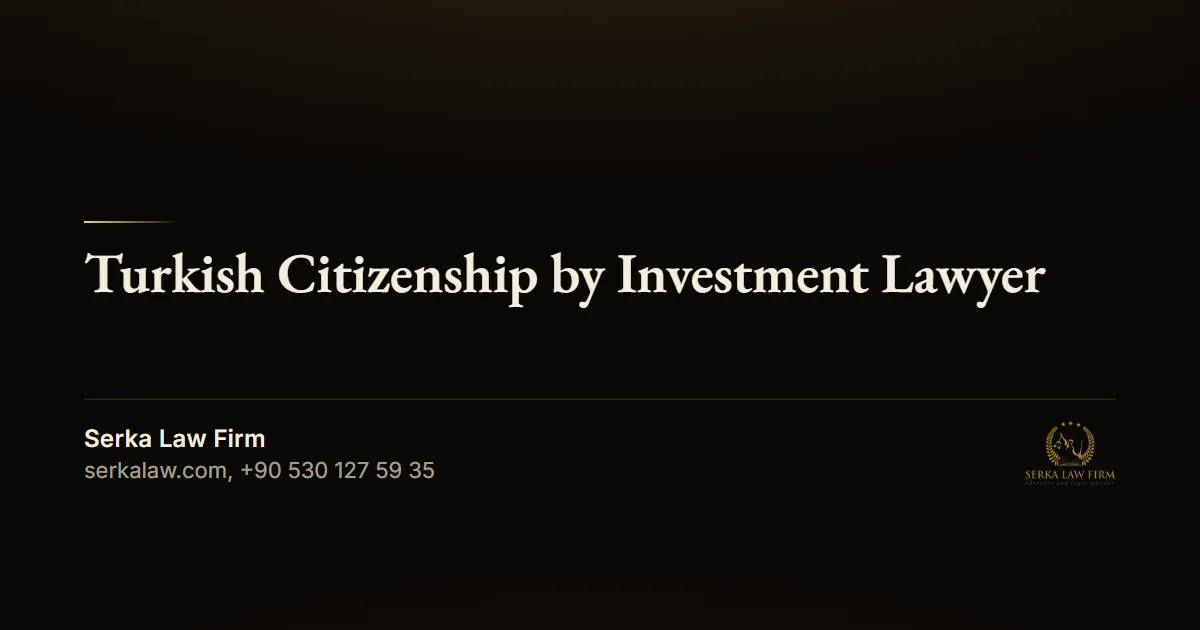 Turkish Citizenship by Investment Lawyer