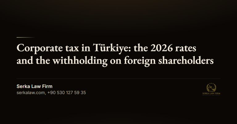 Corporate tax in Türkiye: the 2026 rates and the withholding on foreign shareholders