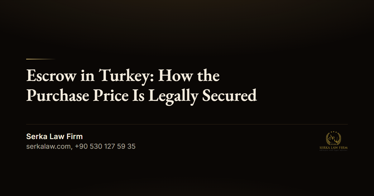 Escrow in Turkey: How the Purchase Price Is Legally Secured