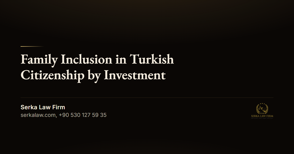 Family Inclusion in Turkish Citizenship by Investment