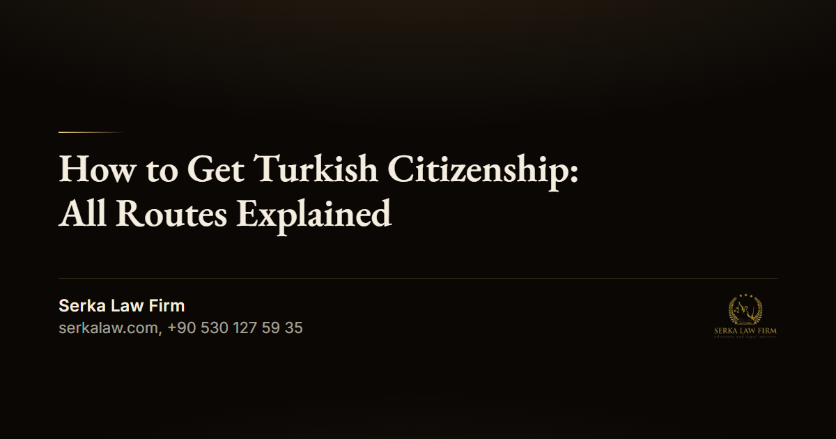 How to Get Turkish Citizenship: All Routes Explained
