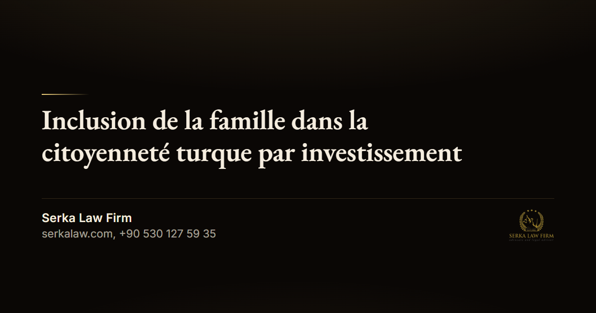 Inclusion de la famille dans la citoyenneté turque par investissement