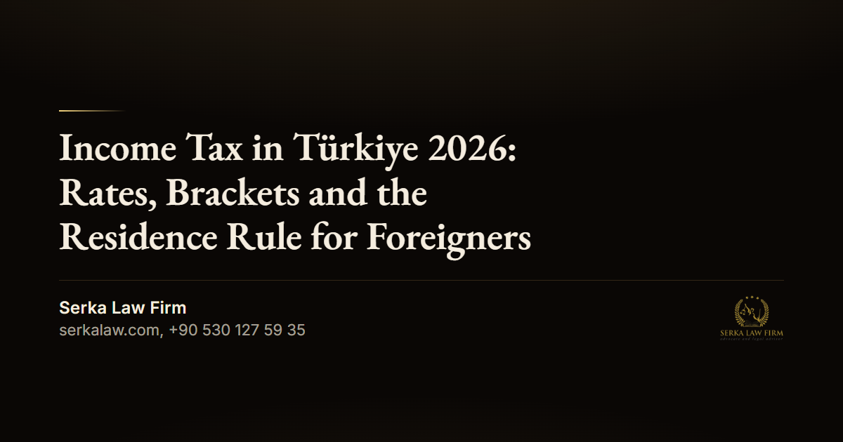 Income Tax in Türkiye 2026: Rates, Brackets and the Residence Rule for Foreigners