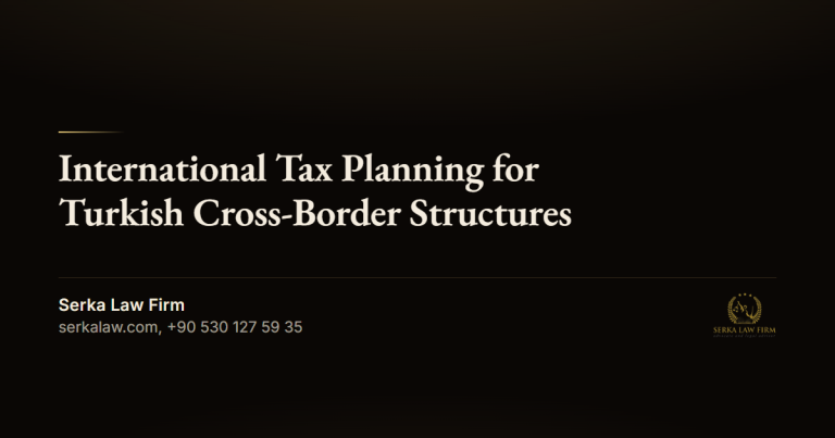 International Tax Planning for Turkish Cross-Border Structures