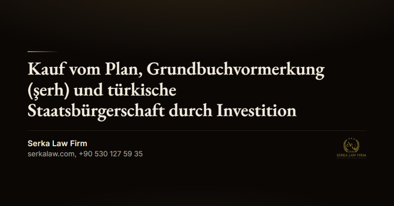Kauf vom Plan, Grundbuchvormerkung (şerh) und türkische Staatsbürgerschaft durch Investition