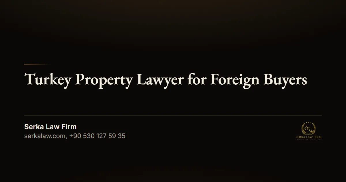 Turkey Property Lawyer for Foreign Buyers