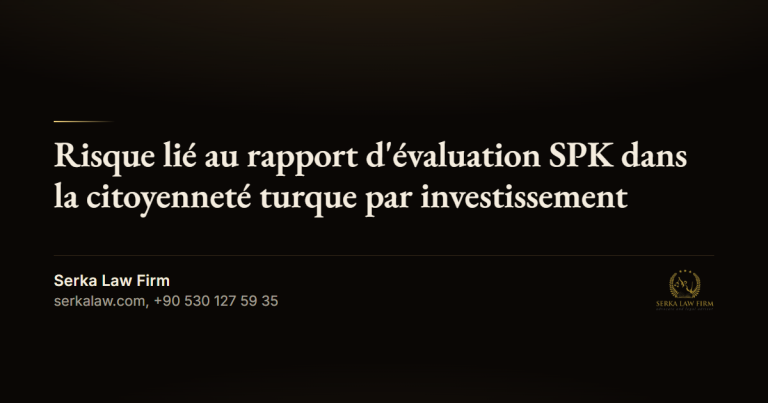 Risque lié au rapport d'évaluation SPK dans la citoyenneté turque par investissement