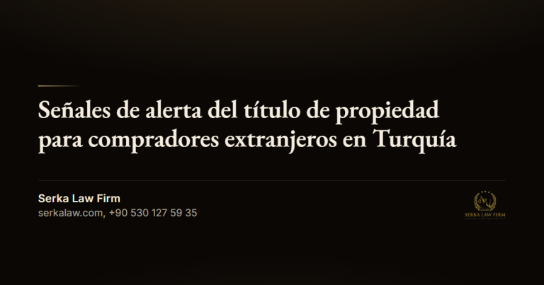 Señales de alerta del título de propiedad para compradores extranjeros en Turquía
