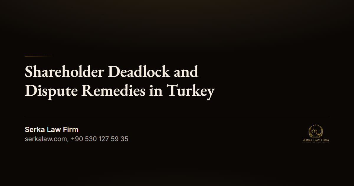 Shareholder Deadlock and Dispute Remedies in Turkey