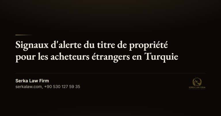Signaux d'alerte du titre de propriété pour les acheteurs étrangers en Turquie