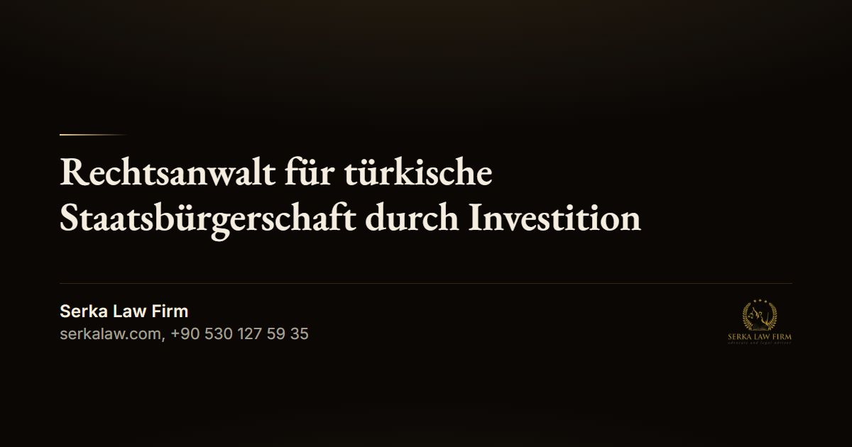 Rechtsanwalt für türkische Staatsbürgerschaft durch Investition