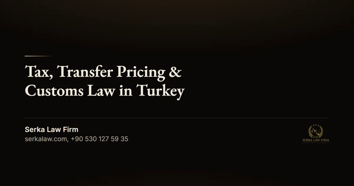 Tax, Transfer Pricing & Customs Law in Turkey