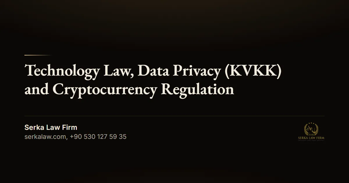 Technology Law, Data Privacy (KVKK) and Cryptocurrency Regulation