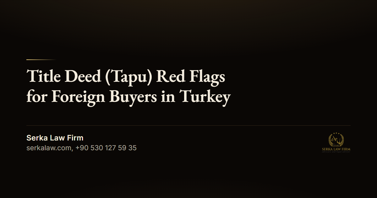Title Deed (Tapu) Red Flags for Foreign Buyers in Turkey