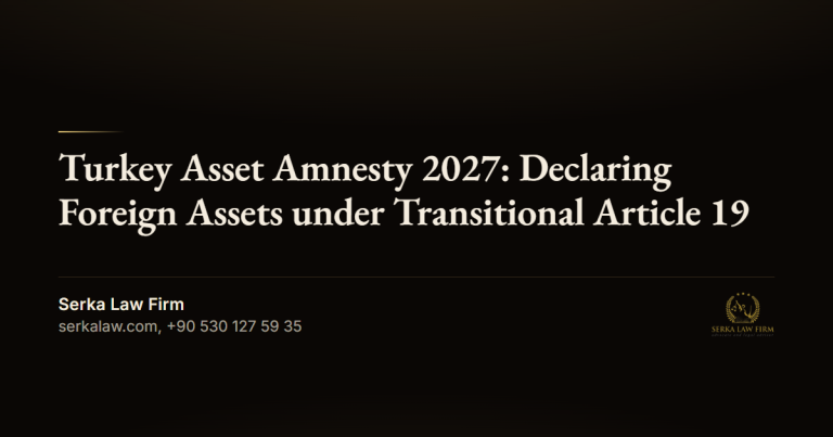 Turkey Asset Amnesty 2027: Declaring Foreign Assets under Transitional Article 19