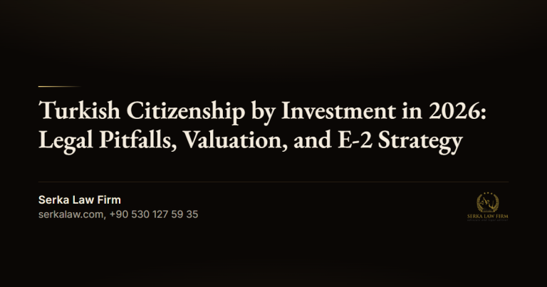 Turkish Citizenship by Investment in 2026: Legal Pitfalls, Valuation, and E-2 Strategy