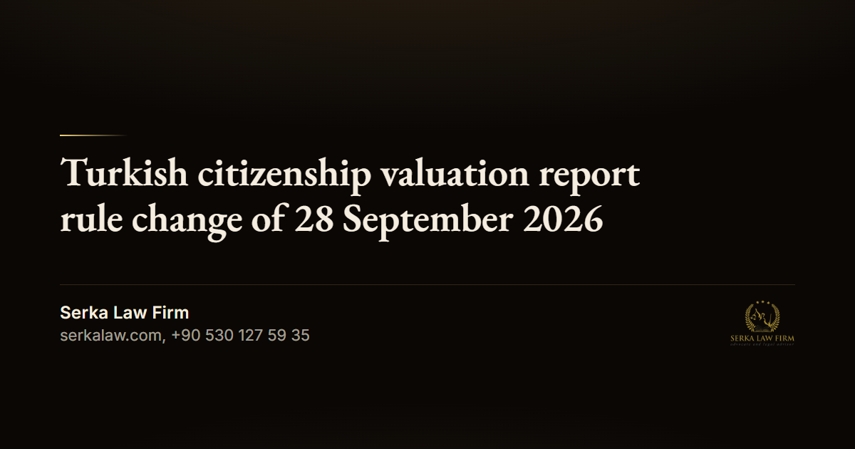 Turkish citizenship valuation report rule change of 28 September 2026