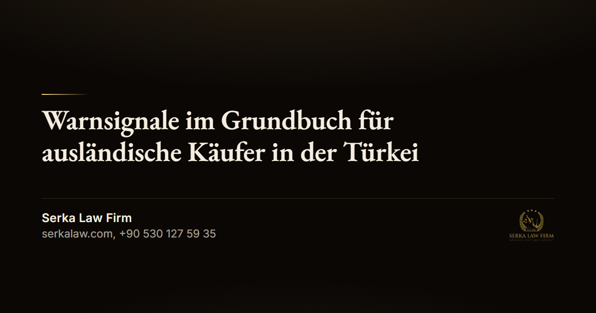 Warnsignale im Grundbuch für ausländische Käufer in der Türkei